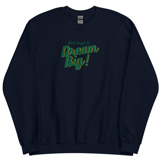 Dream Big - Unisex Sweatshirt